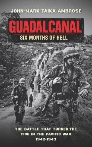 John-Mark Taika Ambrose Guadalcanal - Six Months of Hell (Paperback) (UK IMPORT) John-Mark Taika Ambrose Guadalcanal - Six Months of Hell (Paperback) (UK IMPORT)