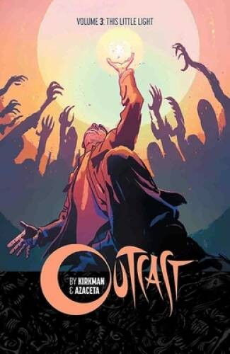 Outcast by Kirkman & Azaceta Volume 3: This Little Light - Paperback - GOOD Outcast by Kirkman & Azaceta Volume 3: This Little Light - Paperback - GOOD
