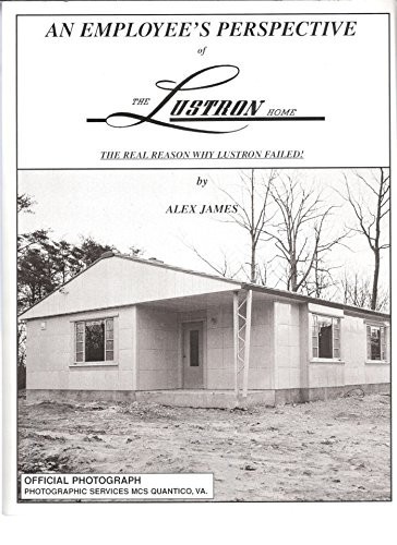 An Employee\'s Perspective of the Lustron Home: The Reason Why Lustron Failed An Employee\'s Perspective of the Lustron Home: The Reason Why Lustron Failed