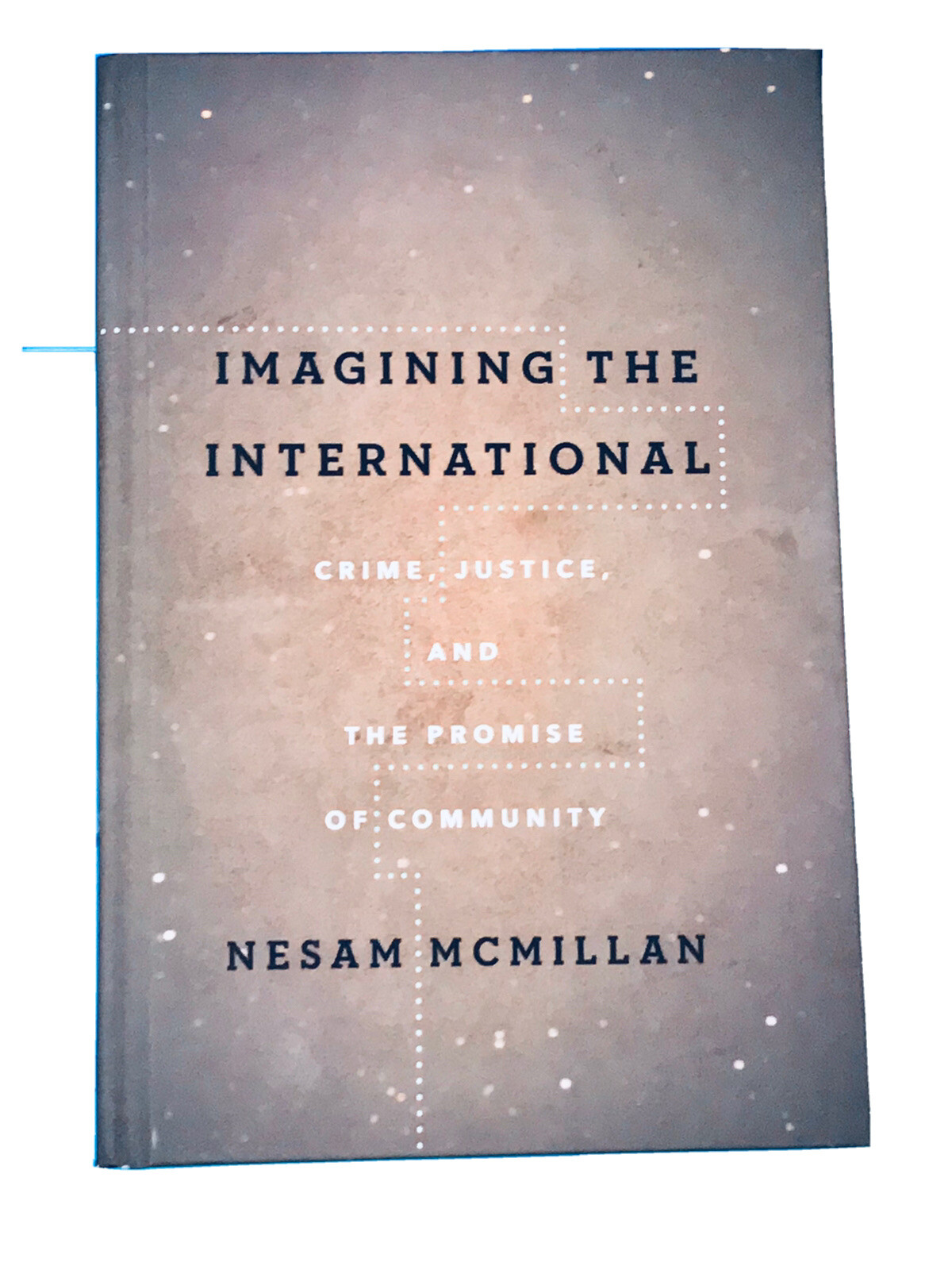 Imagining the International: Crime, Justice, and the Promise of Community: New Imagining the International: Crime, Justice, and the Promise of Community: New