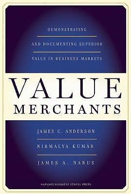 Value Merchants: Demonstrating and D- hardcover, James C Anderson, 9781422103357 Value Merchants: Demonstrating and D- hardcover, James C Anderson, 9781422103357