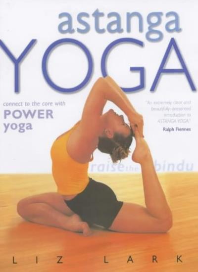 Astanga Yoga: Connect to the Core with Power Yoga By Liz Lark