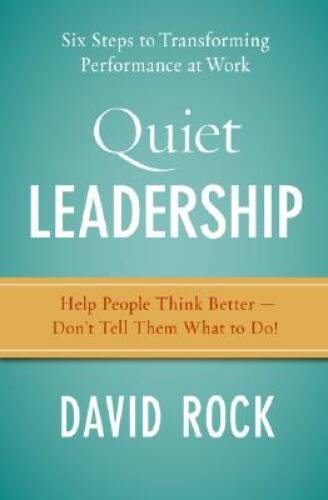 Quiet Leadership: Six Steps to Transforming Performance at Work - GOOD Quiet Leadership: Six Steps to Transforming Performance at Work - GOOD