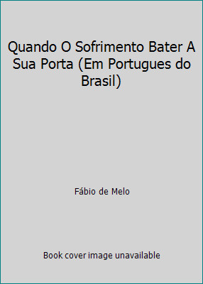 Quando O Sofrimento Bater A Sua Porta (Em Portugues do Brasil) by Fábio de Melo
