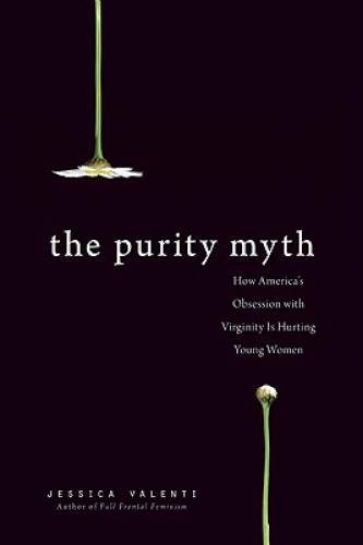 The Purity Myth: How America's Obsession with Virginity Is Hurting Youn - GOOD The Purity Myth: How America's Obsession with Virginity Is Hurting Youn - GOOD