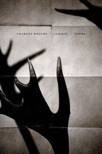 Caribou: Poems - Hardcover By Charles Wright - GOOD