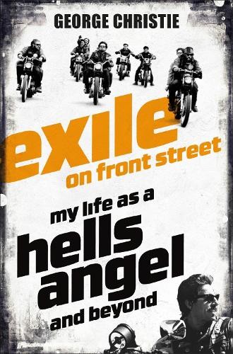 Exile on Front Street: My Life as a Hells Angel by Christie, George 1509824324