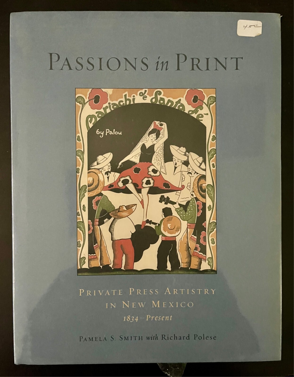 Passions in Print : Private Press Artistry in New Mexico 1843-Present, Hardco...