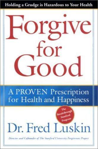Forgive for Good: A Proven Prescription for Health and Happiness