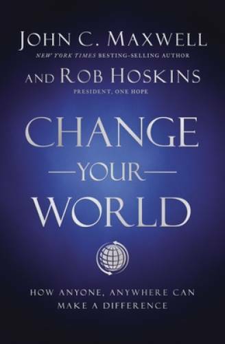 Change Your World: How Anyone, Anywhere Can Make a Difference - Hardcover - GOOD Change Your World: How Anyone, Anywhere Can Make a Difference - Hardcover - GOOD