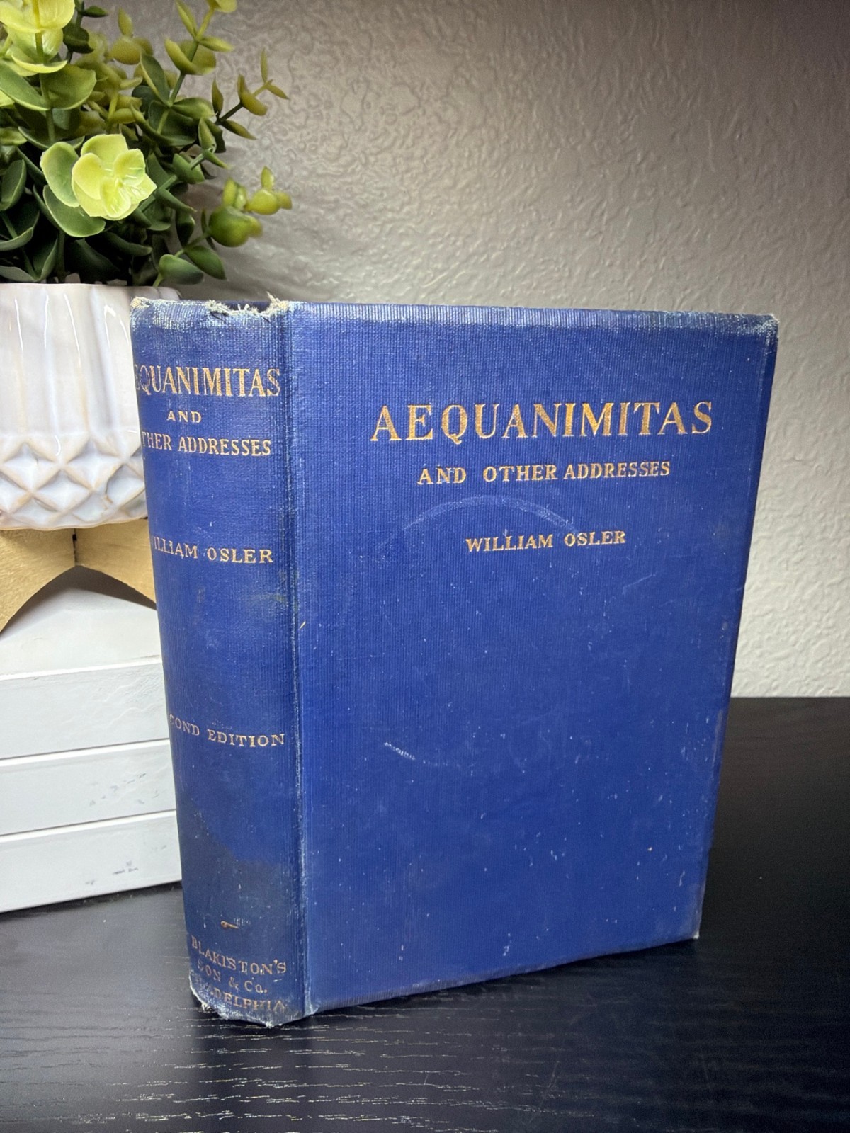 Aequanimitas and Other Addresses William Osler 1910 Second Edition Blakiston's Aequanimitas and Other Addresses William Osler 1910 Second Edition Blakiston's