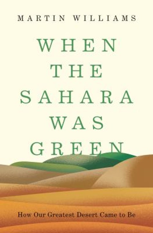 When the Sahara Was Green : How Our Greatest Desert Came to Be Ma