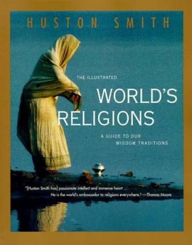 The Illustrated World's Religions: A Guide to Our Wisdom Traditions - VERY GOOD The Illustrated World's Religions: A Guide to Our Wisdom Traditions - VERY GOOD