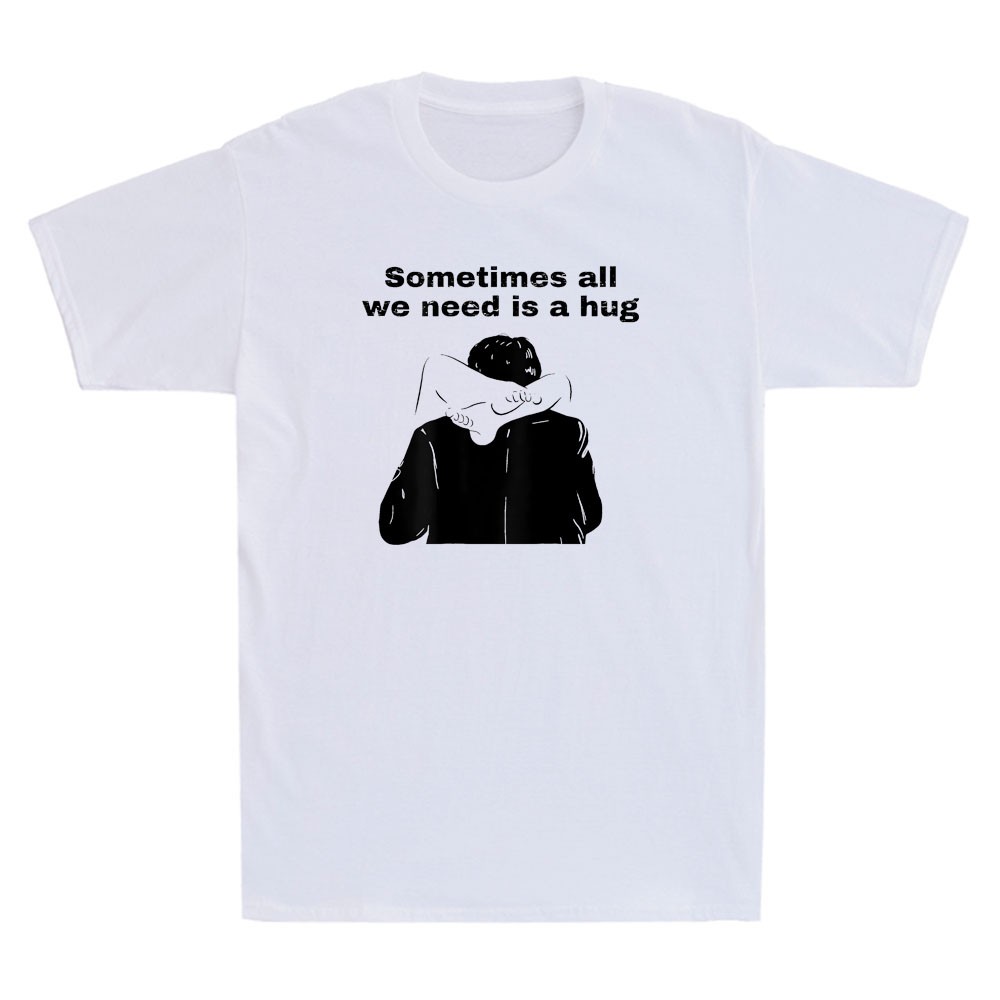 Sometimes All We Need is A Hug Funny Graphic Humor Saying Vintage Men\'s T-Shirt