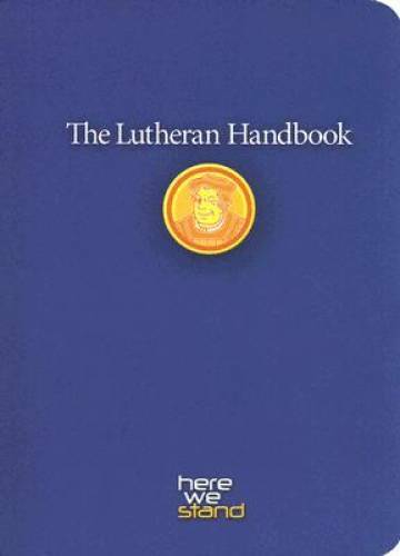 The Lutheran Handbook: A Field Guide to Church Stuff, Everyday Stuff, and - GOOD