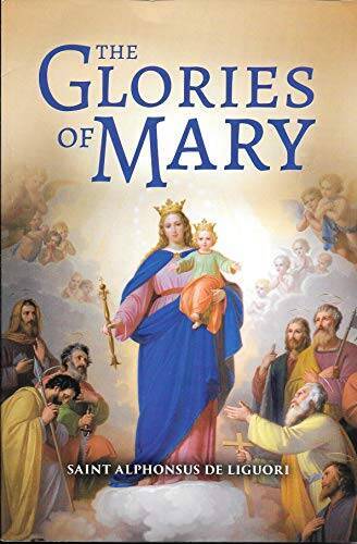 The Glories of Mary - Paperback By De Liguori, Saint Alphonsuss - GOOD The Glories of Mary - Paperback By De Liguori, Saint Alphonsuss - GOOD
