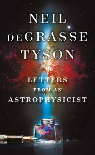 Letters from an Astrophysicist - Hardcover By deGrasse Tyson, Neil - GOOD