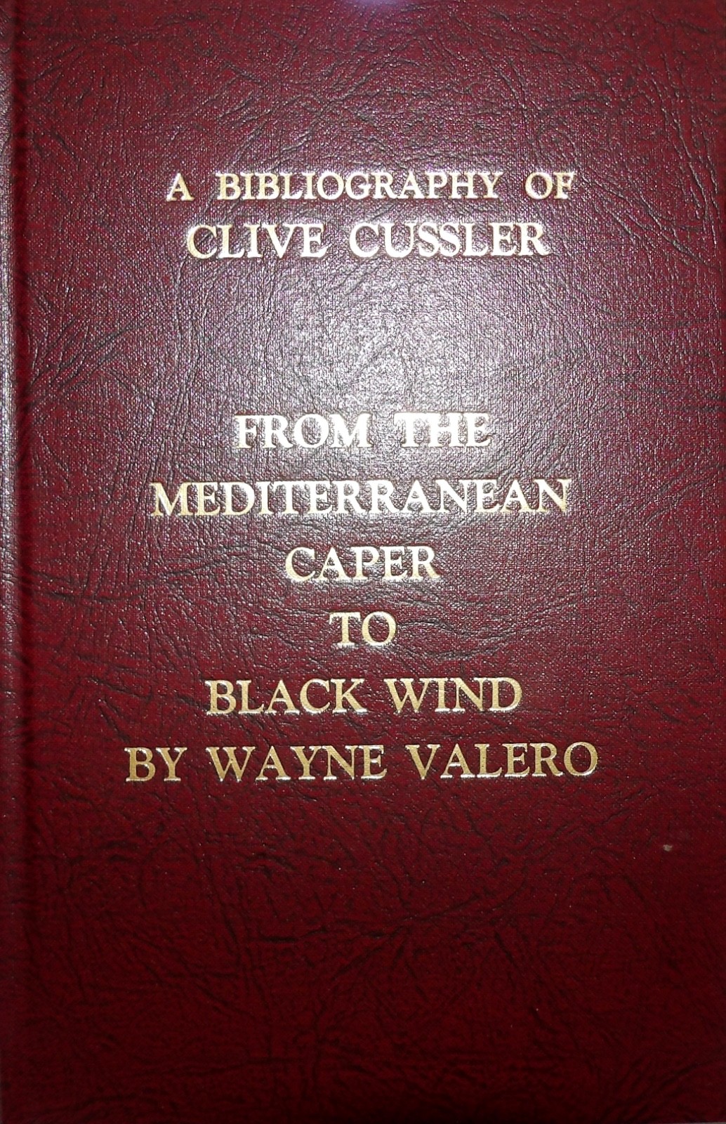 Wayne Vallero A BIBLOGRAPHY OF CLIVE CUSSLER, 1st Edition Signed X4 Wayne Vallero A BIBLOGRAPHY OF CLIVE CUSSLER, 1st Edition Signed X4