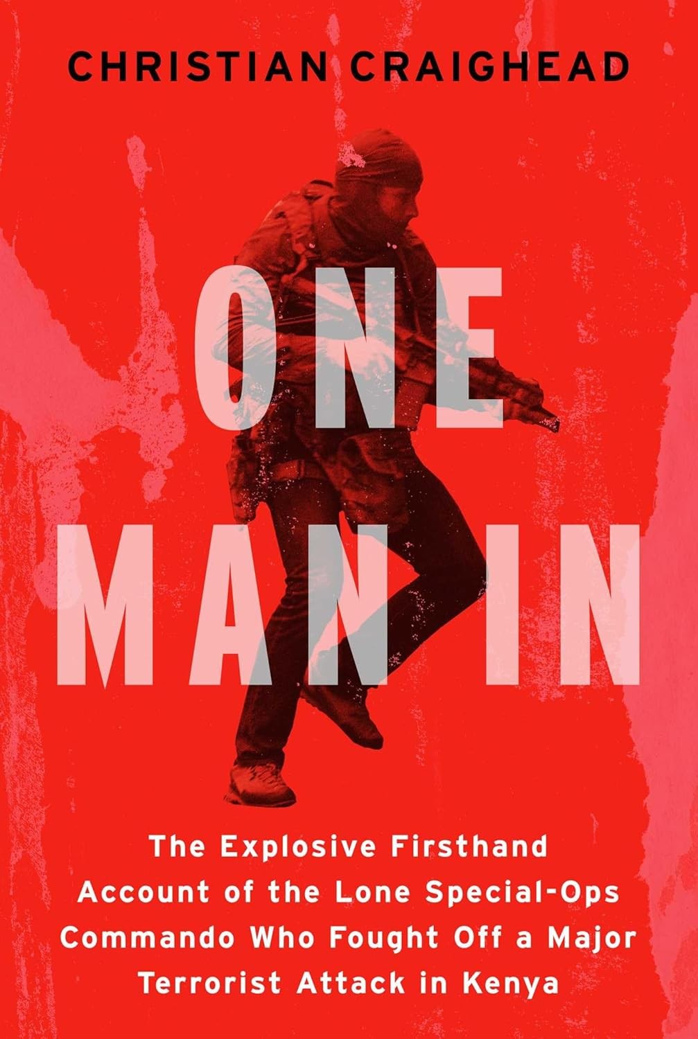 One Man in: The Explosive Firsthand Account of the Lone Special-Ops Co Hardcover