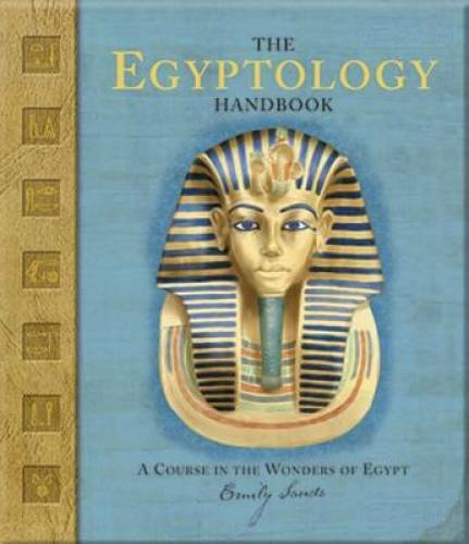 The Egyptology Handbook: A Course in the Wonders of Egypt (Ologies) - GOOD The Egyptology Handbook: A Course in the Wonders of Egypt (Ologies) - GOOD