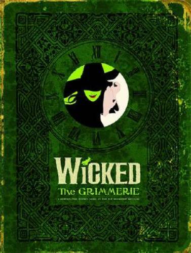 Wicked: The Grimmerie, a Behind-the-Scenes Look at the Hit Broadway - GOOD Wicked: The Grimmerie, a Behind-the-Scenes Look at the Hit Broadway - GOOD