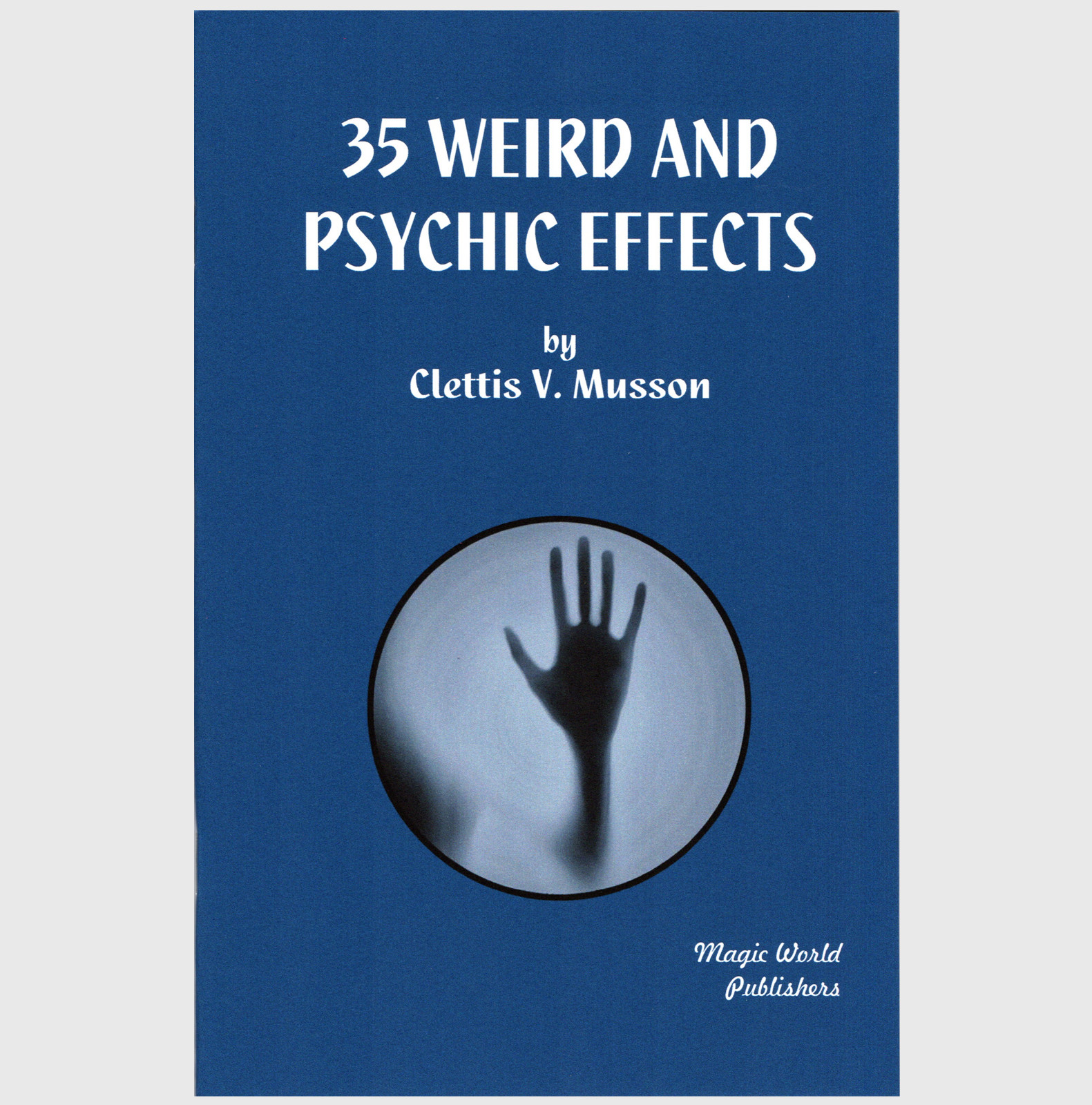35 Weird and Psychic Effects by Clettis V. Musson