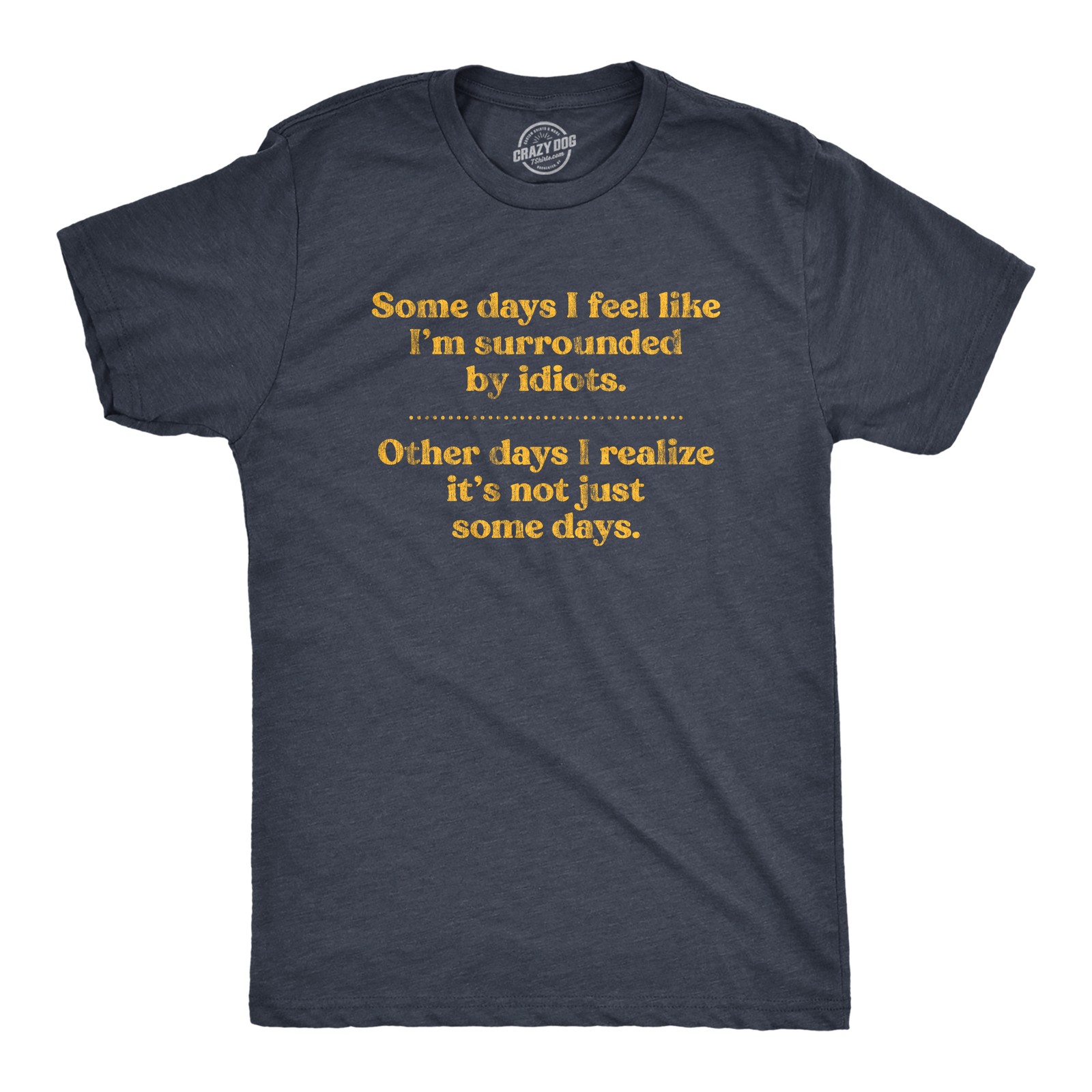 Mens Some Days I\'m Surrounded By Idiots T Shirt Funny Offensive Novelty Graphic