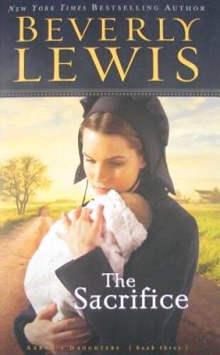 The Sacrifice (Abram\'s Daughters #3) - Paperback By Lewis, Beverly - GOOD The Sacrifice (Abram\'s Daughters #3) - Paperback By Lewis, Beverly - GOOD