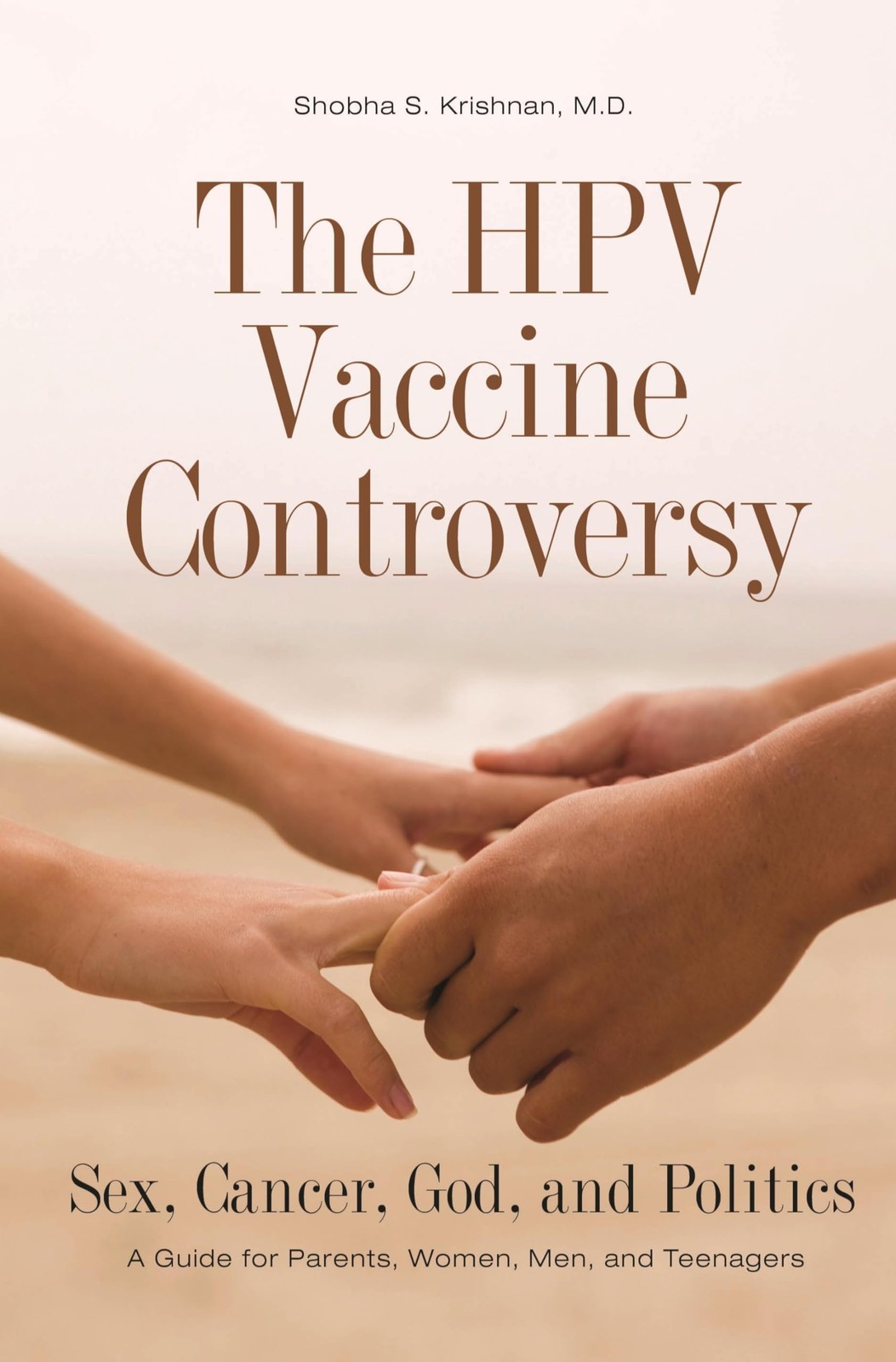 The HPV Vaccine Controversy by Shobha S. Krishnan M.D. The HPV Vaccine Controversy by Shobha S. Krishnan M.D.