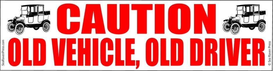 Caution Old Vehicle Old Driver Fun Bumper Sticker Sea Raven Press 11.5 in x 3 in Caution Old Vehicle Old Driver Fun Bumper Sticker Sea Raven Press 11.5 in x 3 in