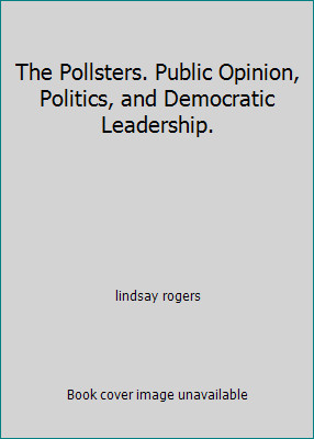 The Pollsters. Public Opinion, Politics, and Democratic Leadership. The Pollsters. Public Opinion, Politics, and Democratic Leadership.