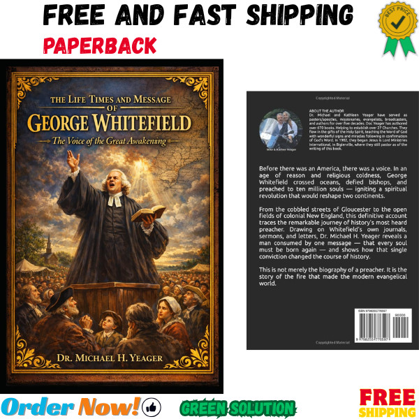 THE LIFE, TIMES AND MESSAGE OF GEORGE WHITEFIELD: The Voice of the Great Awakeni