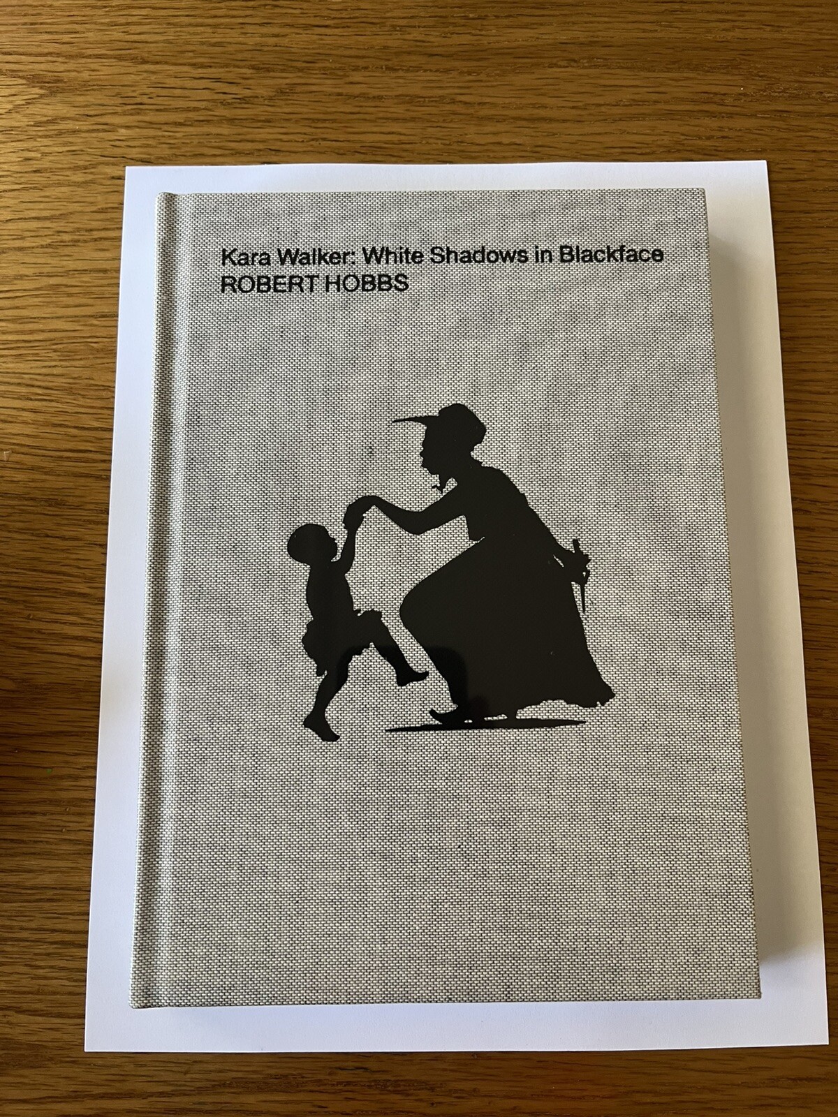 Robert Hobbs Kara Walker: White Shadows in Blackface (Hardback)