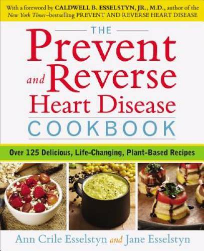 The Prevent and Reverse Heart Disease Cookbook: Over 125 Delicious, Life- - GOOD