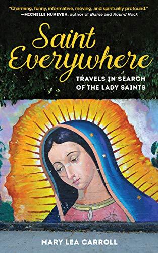 Saint Everywhere: Travels in Search of the Lady Saints by Carroll, Rohde New-,
