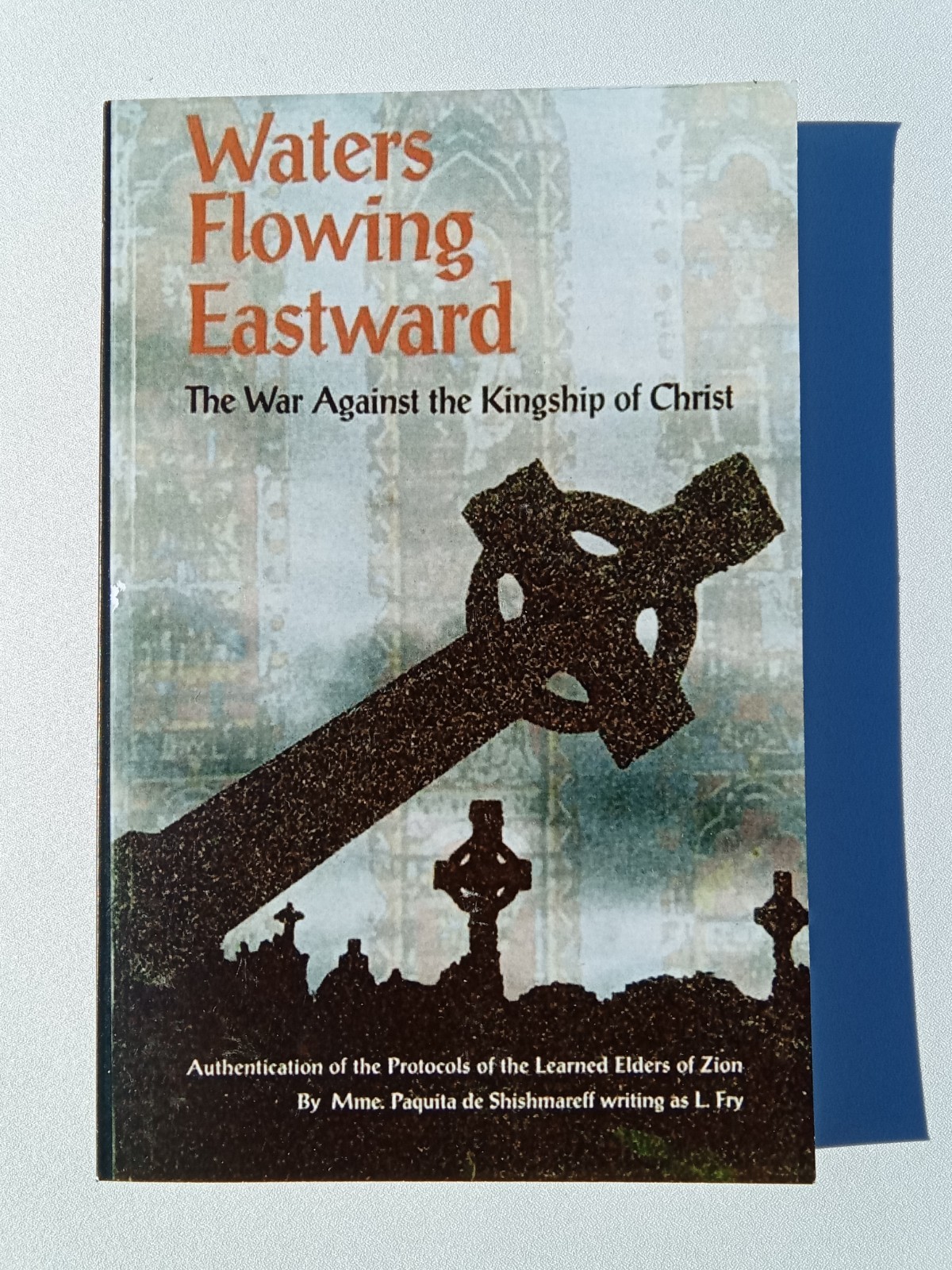 Waters Flowing Eastward: The War Against the Kingship of Christ by Leslie Fry PB Waters Flowing Eastward: The War Against the Kingship of Christ by Leslie Fry PB