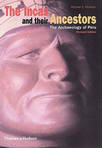 The Incas and Their Ancestors: The Archaeology of Peru (Revised Edition) - GOOD The Incas and Their Ancestors: The Archaeology of Peru (Revised Edition) - GOOD