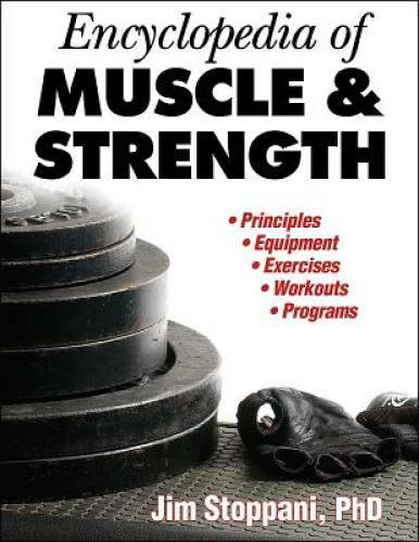 Encyclopedia of Muscle & Strength - Paperback By Jim Stoppani - GOOD Encyclopedia of Muscle & Strength - Paperback By Jim Stoppani - GOOD