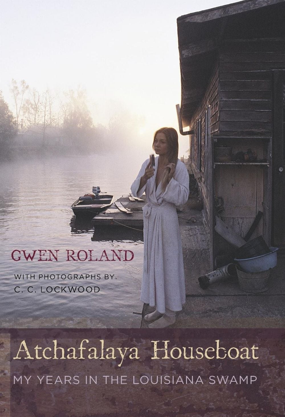 Atchafalaya Houseboat: My Years in the Louisiana Swamp by Gwen Roland (English)