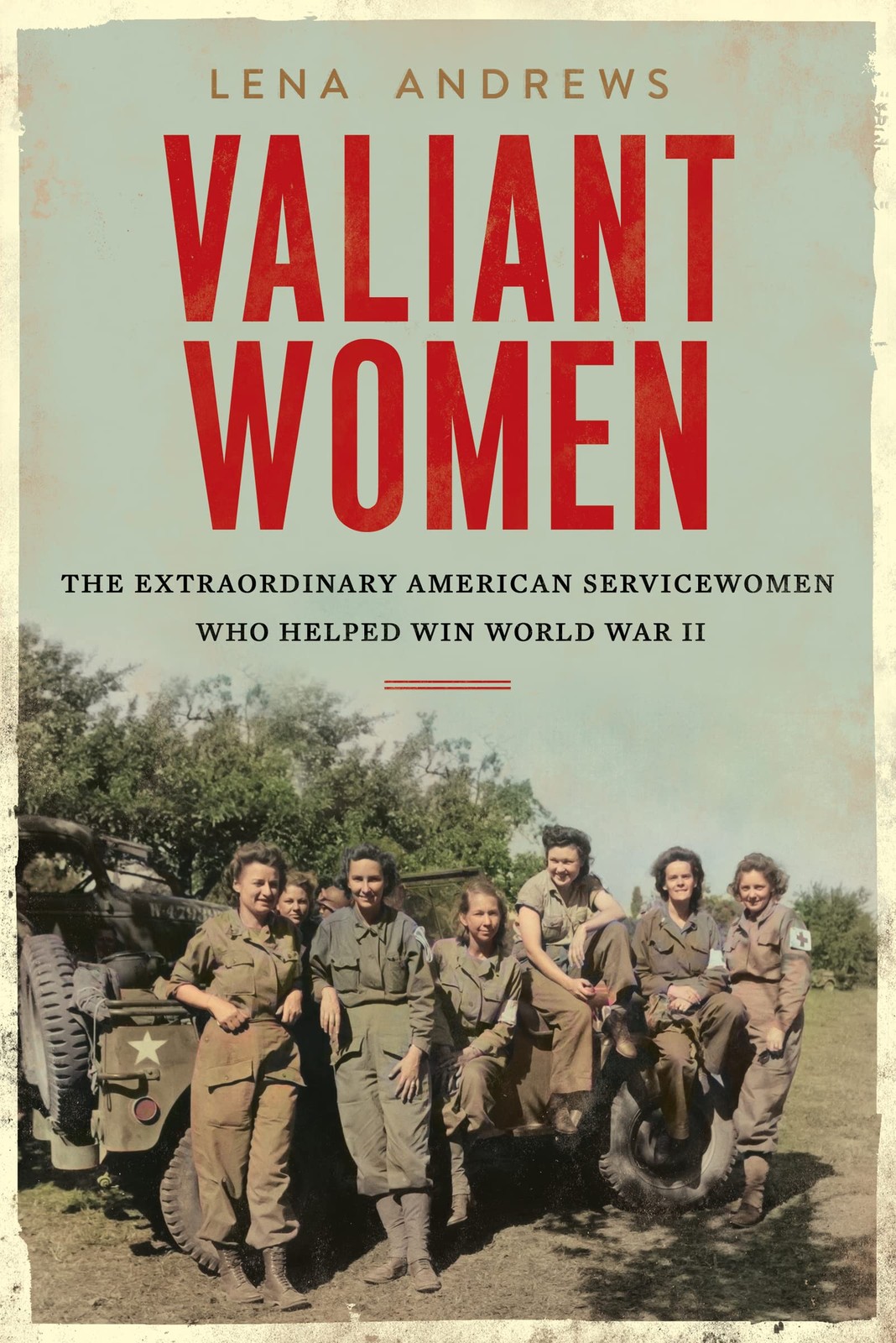 Valiant Women: The Extraordinary American Servicewomen Who Helped Win World ...