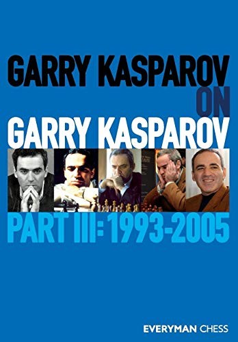 Garry Kasparov on Garry Kasparov, Part 3: Part 3: 1993-2005 by Kasparov New..