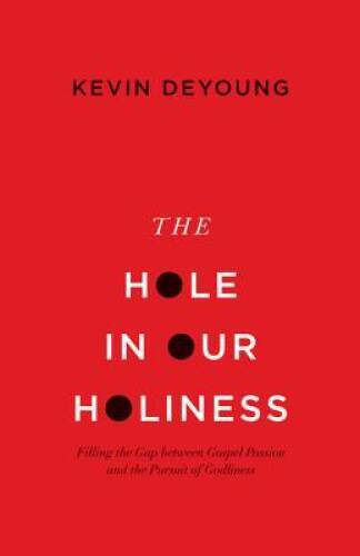 The Hole in Our Holiness: Filling the Gap between Gospel Passion and - VERY GOOD