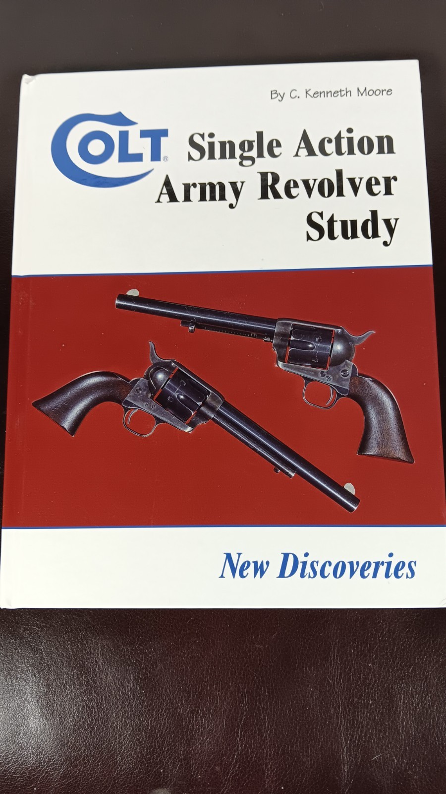 Colt Single Action Revolver Study - New Discoveries by C. Kenneth Moore