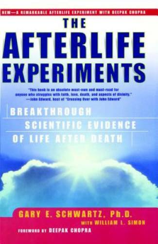 The Afterlife Experiments: Breakthrough Scientific Evidence of Life Afte - GOOD
