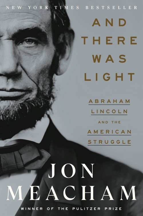 And There Was Light: Abraham Lincoln an..., Jon Meacham
