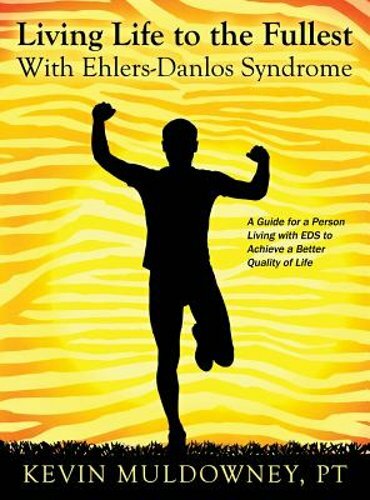 Living Life to the Fullest with Ehlers-Danlos Syndrome: Guide to Living a Better