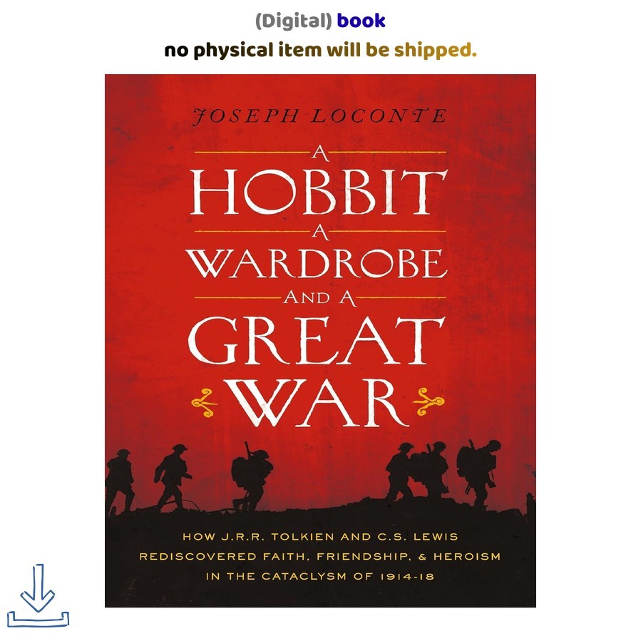 Joseph Loconte A Hobbit, a Wardrobe, and a Great War: How J.R.R 2017 Joseph Loconte A Hobbit, a Wardrobe, and a Great War: How J.R.R 2017