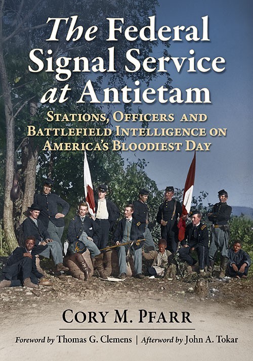 The Federal Signal Service at Antietam - Cory M. Pfarr - Signed Copies The Federal Signal Service at Antietam - Cory M. Pfarr - Signed Copies