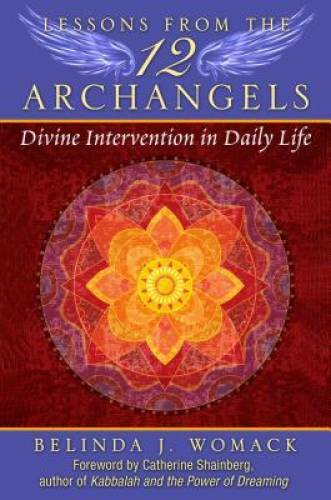 Lessons from the Twelve Archangels: Divine Intervention in Daily Life - GOOD Lessons from the Twelve Archangels: Divine Intervention in Daily Life - GOOD