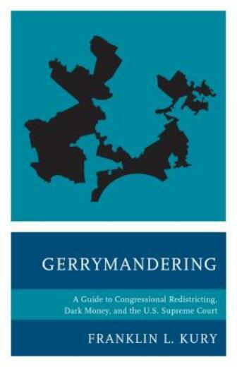 Gerrymandering: A Guide to Congressional Redistricting, Dark Money, and the... Gerrymandering: A Guide to Congressional Redistricting, Dark Money, and the...